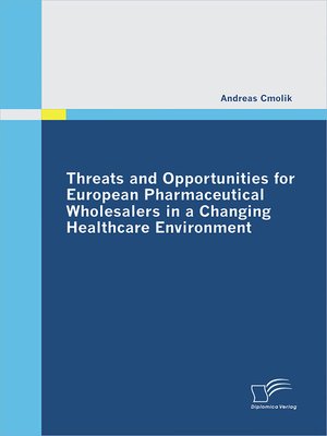 cover image of Threats and Opportunities for European Pharmaceutical Wholesalers in a Changing Healthcare Environment
